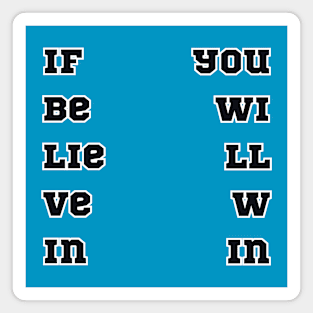 If Believe in You Will Win. 1 Magnet